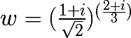 \huge w = (\frac{1+i}{\sqrt{2}})^{(\frac{2+i}{3})}